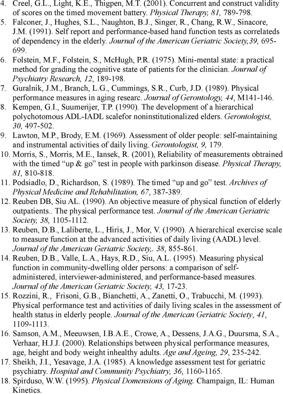 Journal of the American Geriatric Society,39, 695-699. 6. Folstein, M.F., Folstein, S., McHugh, P.R. (1975).