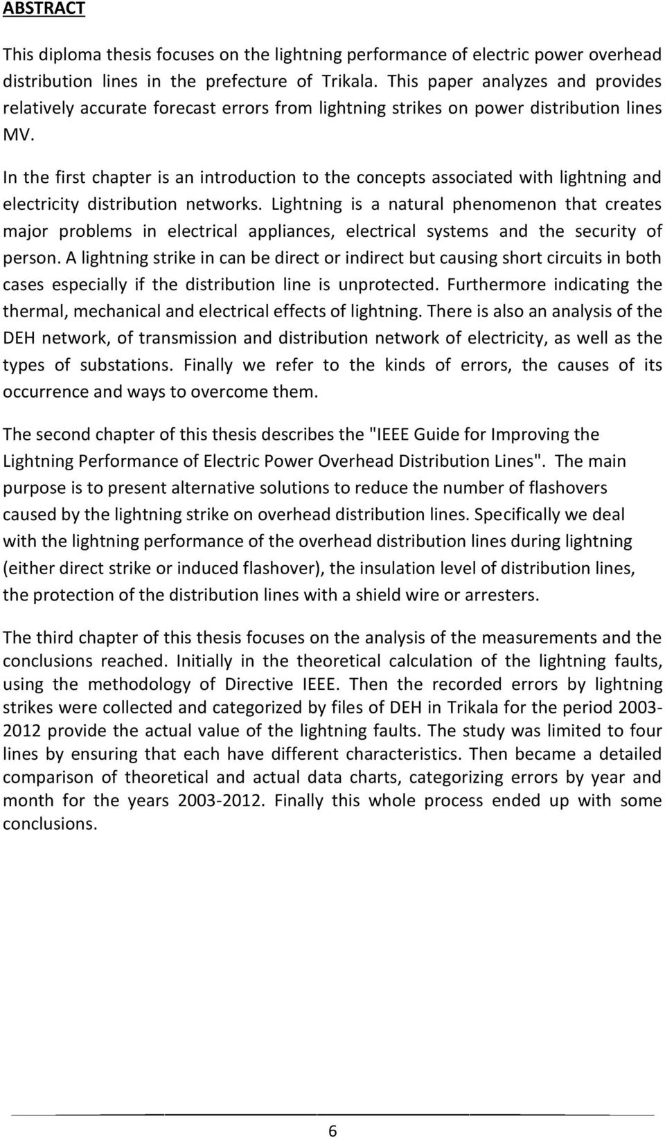 In the first chapter is an introduction to the concepts associated with lightning and electricity distribution networks.