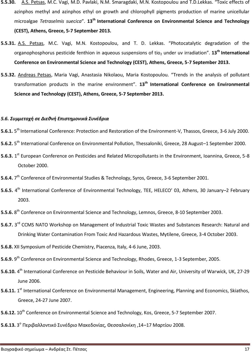 13 th International Conference on Environmental Science and Technology (CEST), Athens, Greece, 5-7 September 2013. 5.5.31. A.S. Petsas, M.C. Vagi, M.N. Kostopoulou, and T. D. Lekkas.