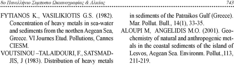 VOUTSINOU TALAIDOURI, F., SATSMAD- JIS, J (1983). Distribution of heavy metals in sediments of the Patraikos Gulf (Greece). Mar. Pollut.