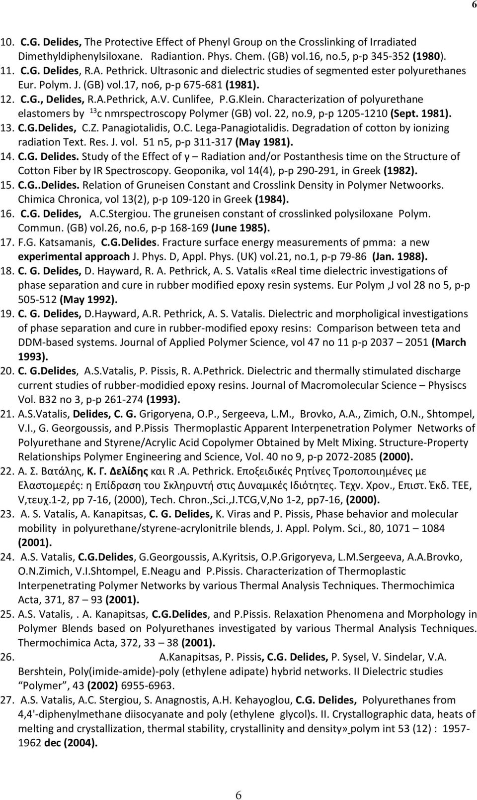 Characterization of polyurethane elastomers by 13 c nmrspectroscopy Polymer (GB) vol. 22, no.9, p-p 1205-1210 (Sept. 1981). 13. C.G.Delides, C.Z. Panagiotalidis, O.C. Lega-Panagiotalidis.
