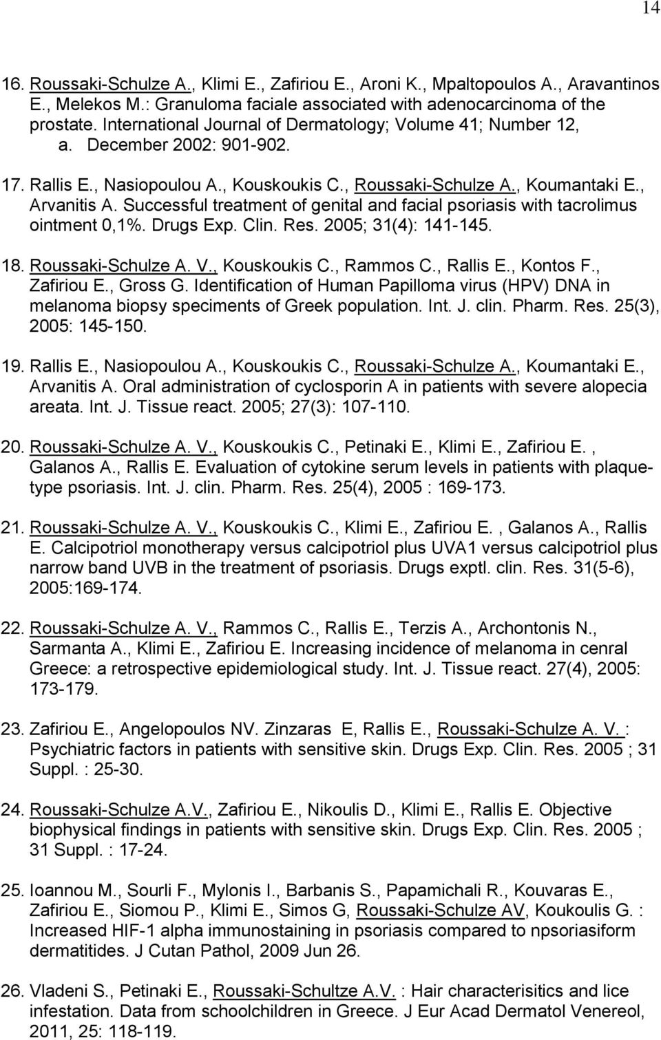 Successful treatment of genital and facial psoriasis with tacrolimus ointment 0,1%. Drugs Exp. Clin. Res. 2005; 31(4): 141-145. 18. Roussaki-Schulze A. V., Kouskoukis C., Rammos C., Rallis E.