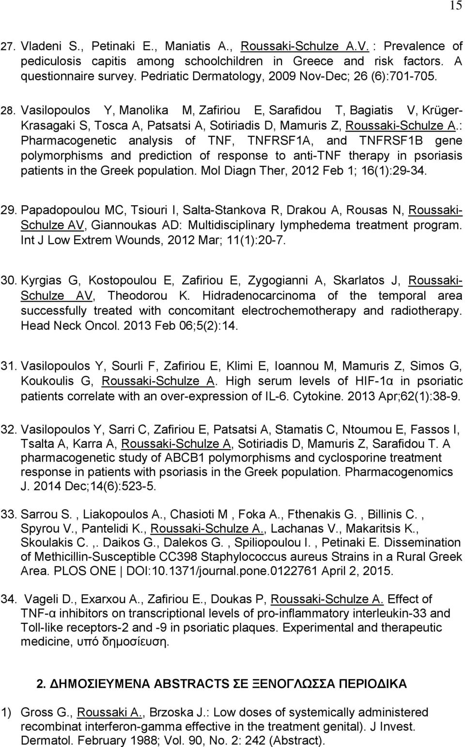 Vasilopoulos Y, Manolika M, Zafiriou E, Sarafidou T, Bagiatis V, Krüger- Krasagaki S, Tosca A, Patsatsi A, Sotiriadis D, Mamuris Z, Roussaki-Schulze A.