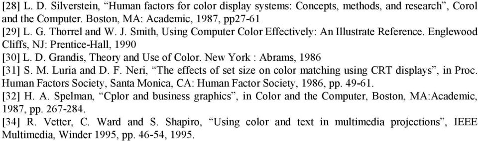 F. Neri, The effects of set size on color matching using CRT displays, in Proc. Human Factors Society, Santa Monica, CA: Human Factor Society, 1986, pp. 49-61. [32] H. A.