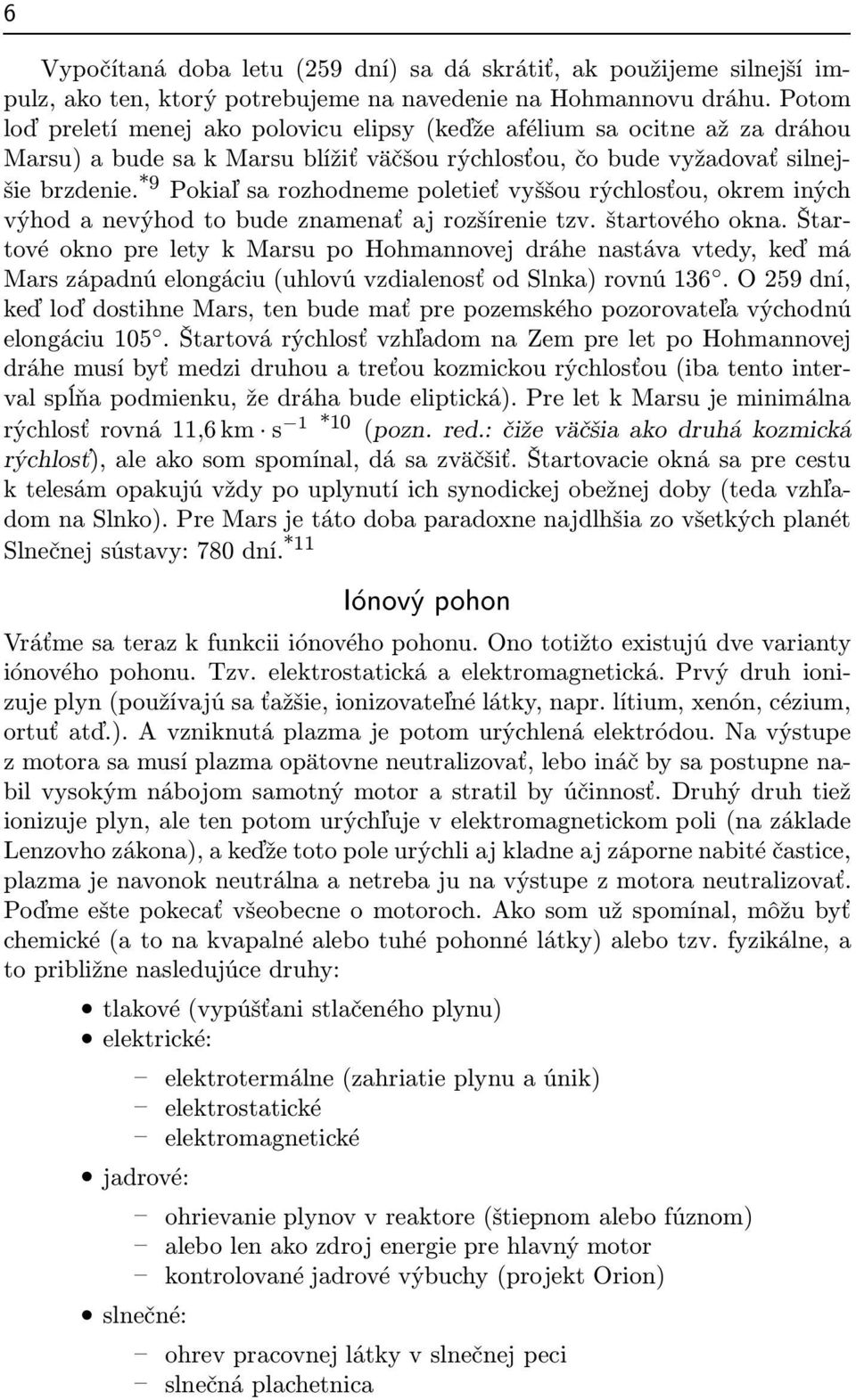 *9 Pokiaľsarozhodnemepoletieťvyššourýchlosťou,okreminých výhod a nevýhod to bude znamenať aj rozšírenie tzv. štartového okna.