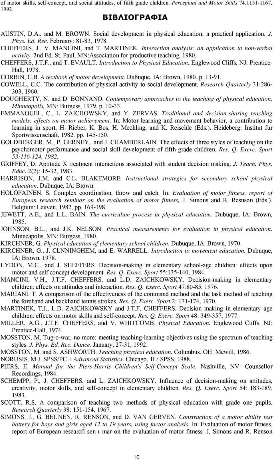 Interaction analysis: an application to non-verbal activity, 2nd Ed. St. Paul, MN:Association for productive teaching, 1980. CHEFFERS, J.T.F., and T. EVAULT. Introduction to Physical Education.