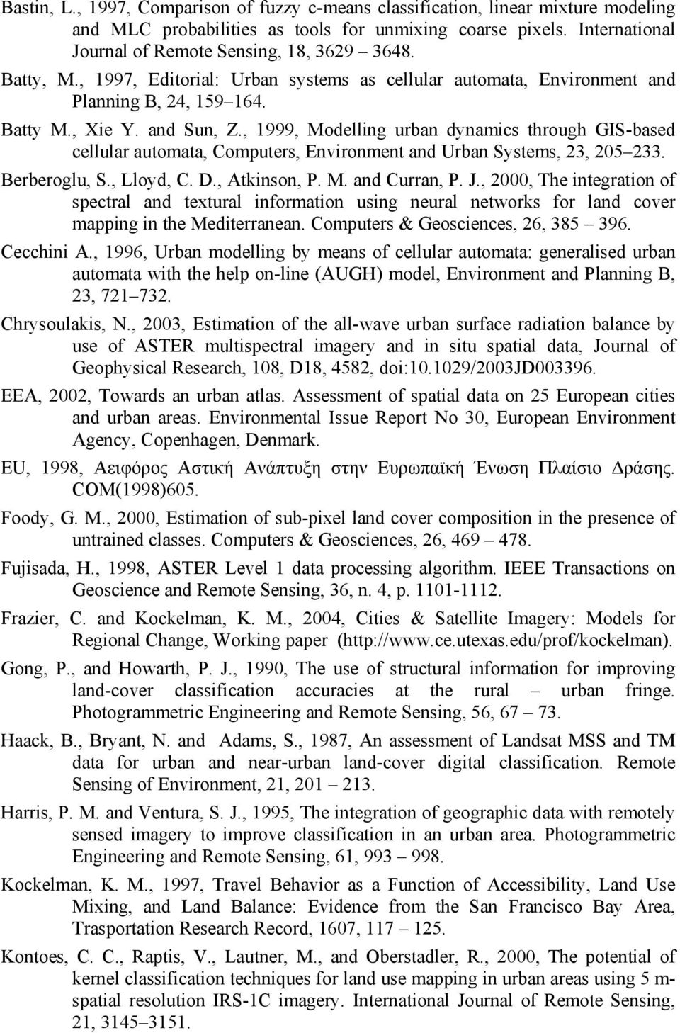 , 1999, Modelling urban dynamics through GIS-based cellular automata, Computers, Environment and Urban Systems, 23, 205 233. Berberoglu, S., Lloyd, C. D., Atkinson, P. M. and Curran, P. J.