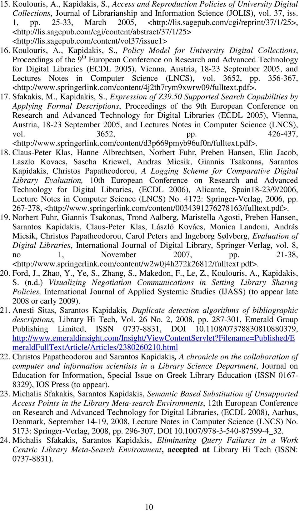 , Policy Model for University Digital Collections, Proceedings of the 9 th European Conference on Research and Advanced Technology for Digital Libraries (ECDL 2005), Vienna, Austria, 18-23 September