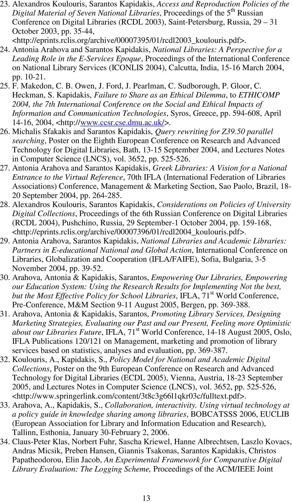 Antonia Arahova and Sarantos Kapidakis, National Libraries: A Perspective for a Leading Role in the E-Services Epoque, Proceedings of the International Conference on National Library Services