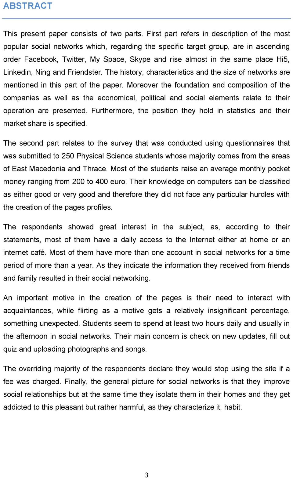 place Hi5, Linkedin, Ning and Friendster. The history, characteristics and the size of networks are mentioned in this part of the paper.