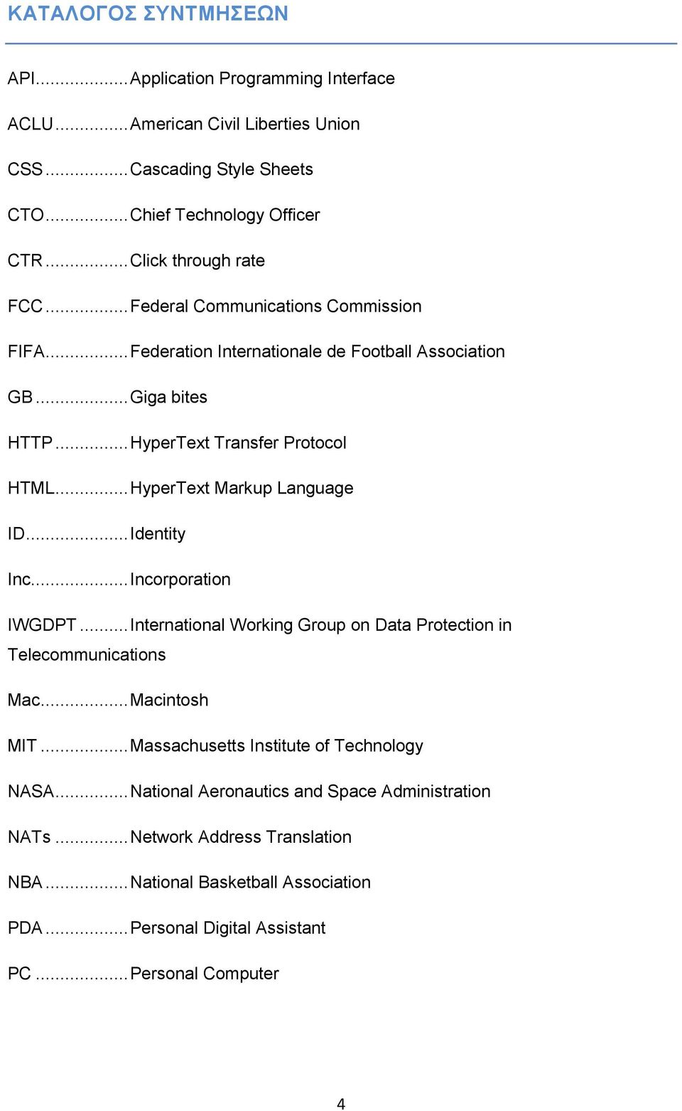 .. HyperText Markup Language ID... Identity Inc.... Incorporation IWGDPT... International Working Group on Data Protection in Telecommunications Mac... Macintosh MIT.