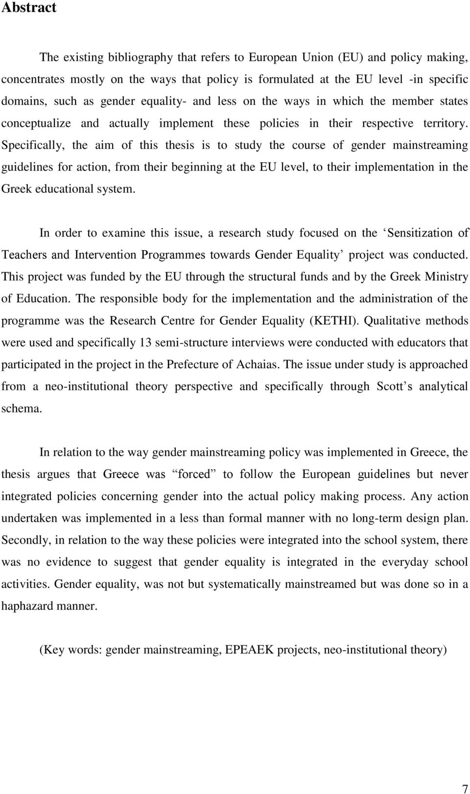 Specifically, the aim of this thesis is to study the course of gender mainstreaming guidelines for action, from their beginning at the EU level, to their implementation in the Greek educational