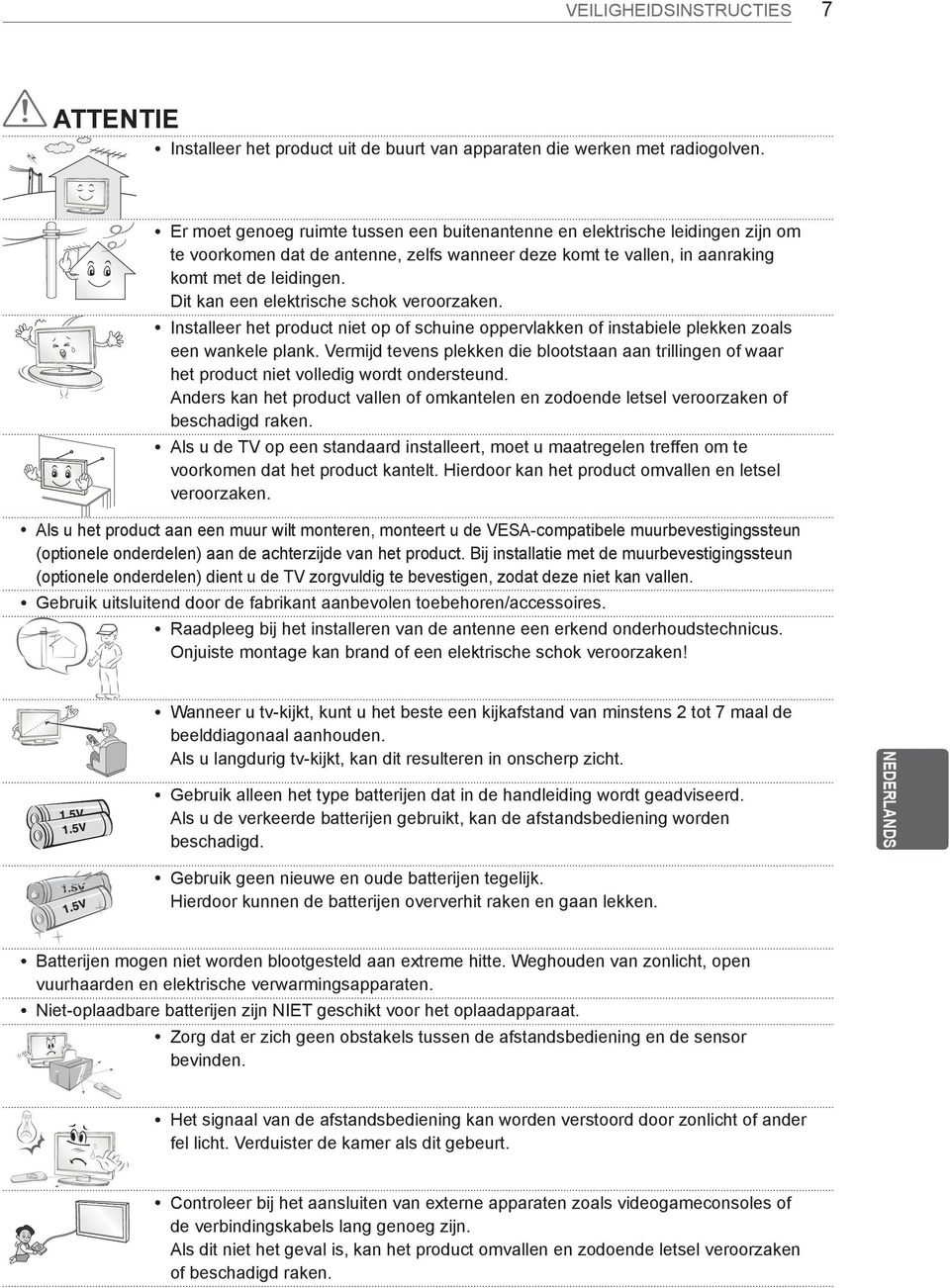 Dit kan een elektrische schok veroorzaken. yinstalleer het product niet op of schuine oppervlakken of instabiele plekken zoals een wankele plank.