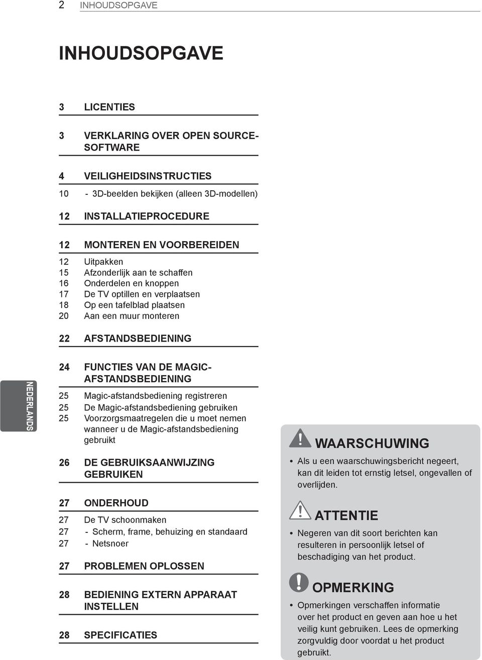 NEDERLANDS DUT 24 FUNCTIES VAN DE MAGIC- AFSTANDSBEDIENING 25 Magic-afstandsbediening registreren 25 De Magic-afstandsbediening gebruiken 25 Voorzorgsmaatregelen die u moet nemen wanneer u de