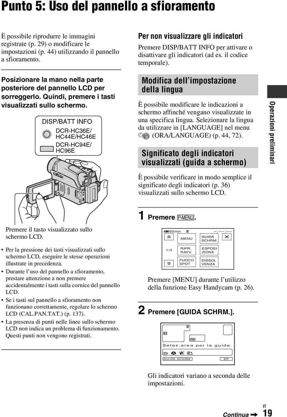 Posizionare la mano nella parte posteriore del pannello LCD per sorreggerlo. Quindi, premere i tasti visualizzati sullo schermo.