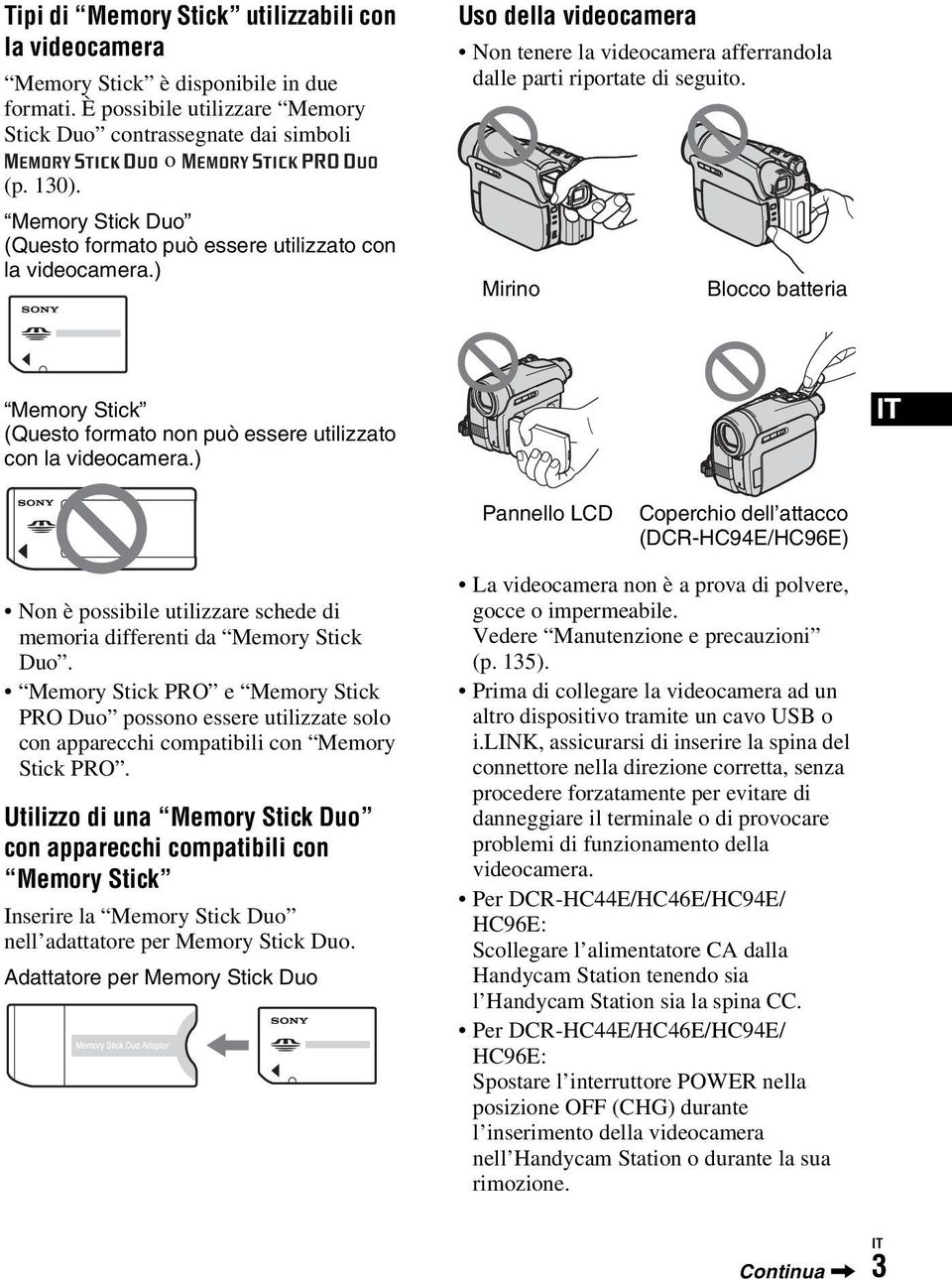 Mirino Blocco batteria Memory Stick (Questo formato non può essere utilizzato con la videocamera.