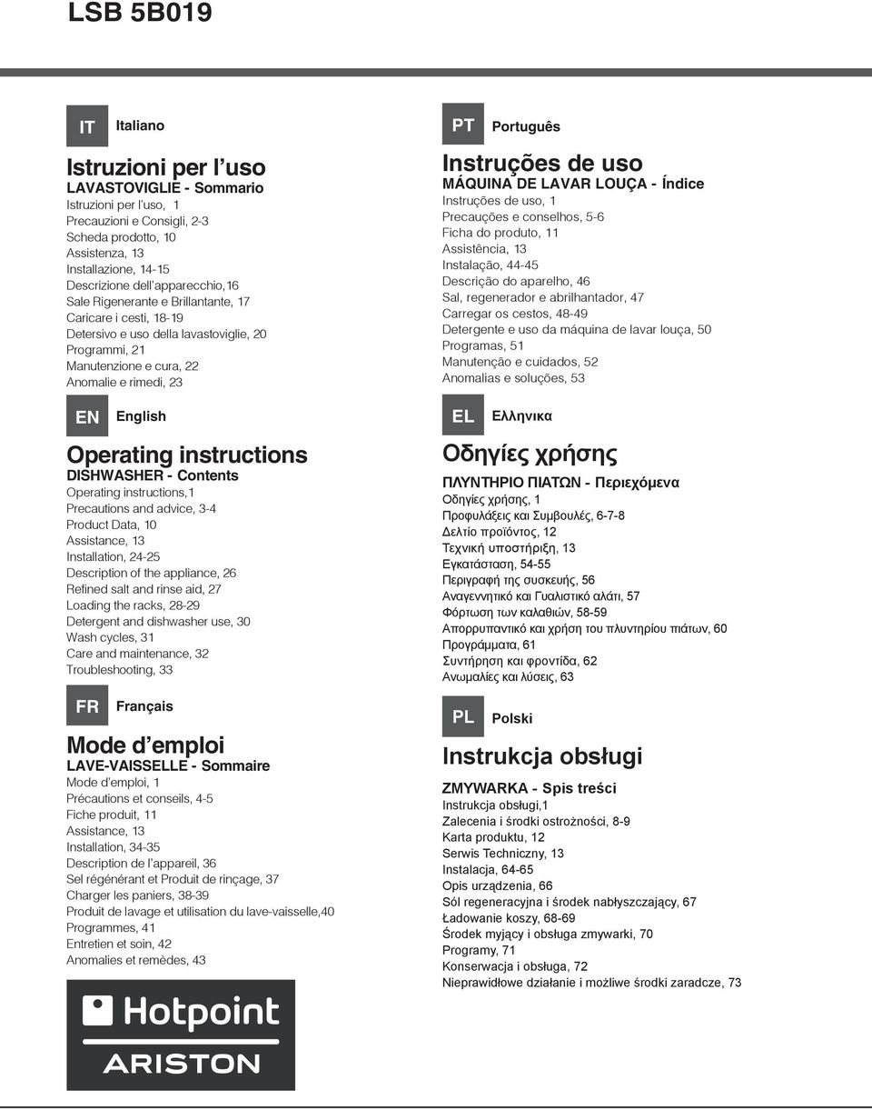 instructions DISHWASHER - Contents Operating instructions,1 Precautions and advice, 3-4 Product Data, 10 Assistance, 13 Installation, 24-25 Description of the appliance, 26 Refined salt and rinse