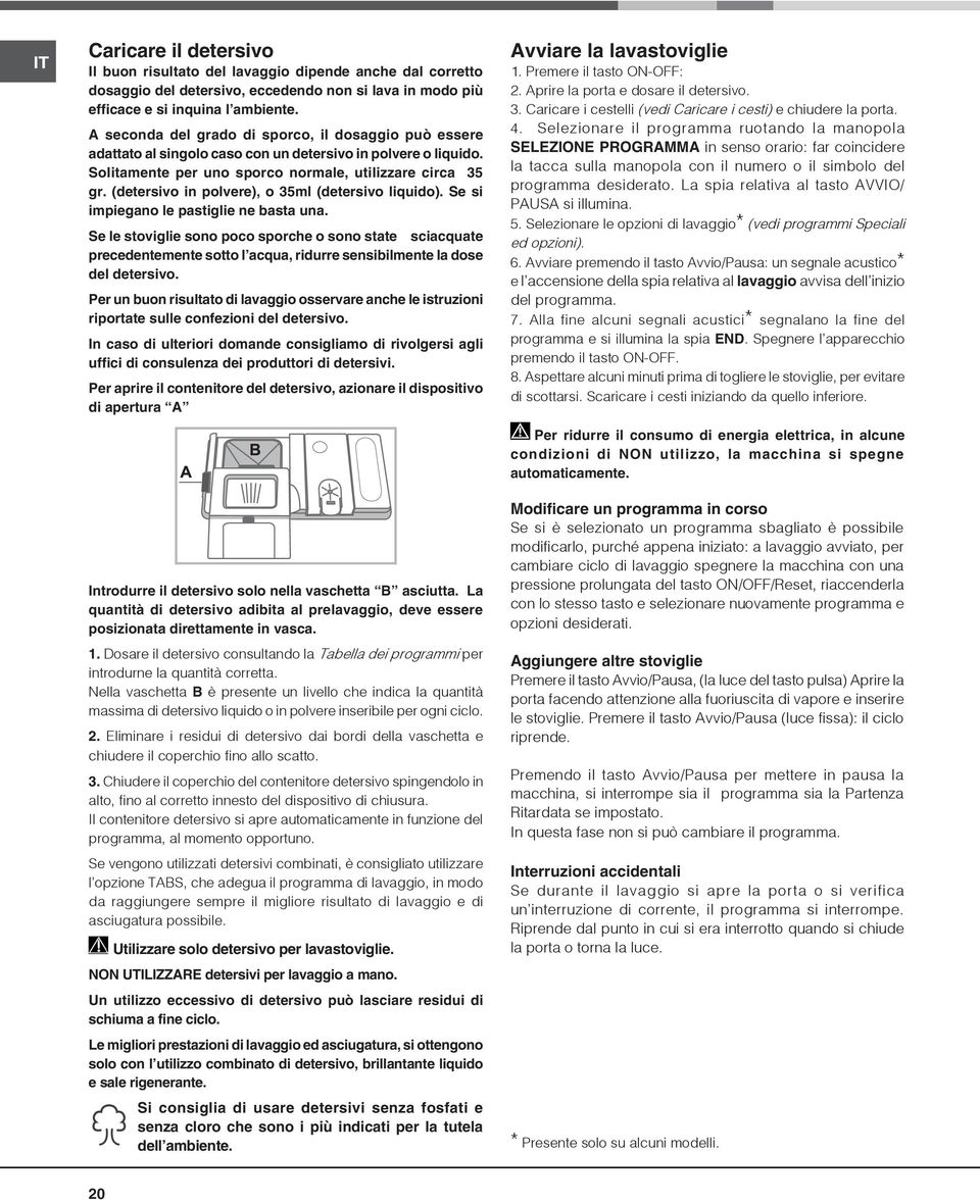 (detersivo in polvere), o 35ml (detersivo liquido). Se si impiegano le pastiglie ne basta una.