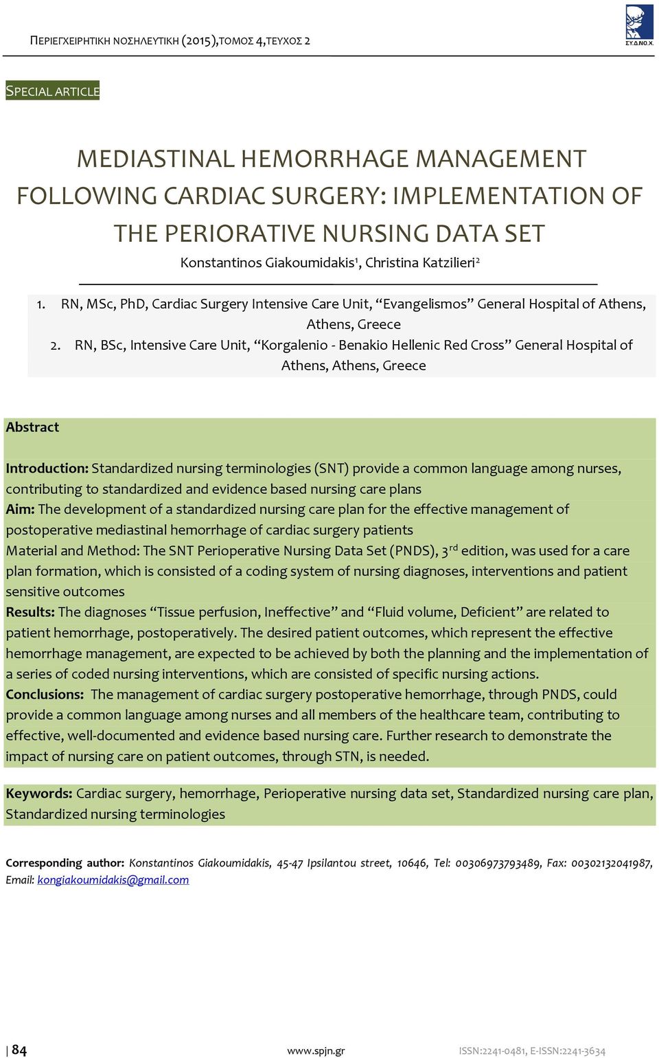 RN, BSc, Intensive Care Unit, Korgalenio - Benakio Hellenic Red Cross General Hospital of Athens, Athens, Greece Abstract Introduction: Standardized nursing terminologies (SNT) provide a common