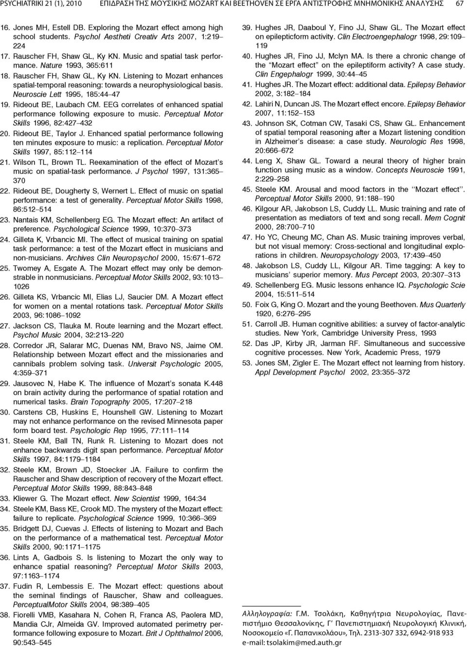 Neuroscie Lett 1995, 185:44 47 19. Rideout BE, Laubach CM. EEG correlates of enhanced spatial performance following exposure to music. Perceptual Motor Skills 1996, 82:427 432 20.