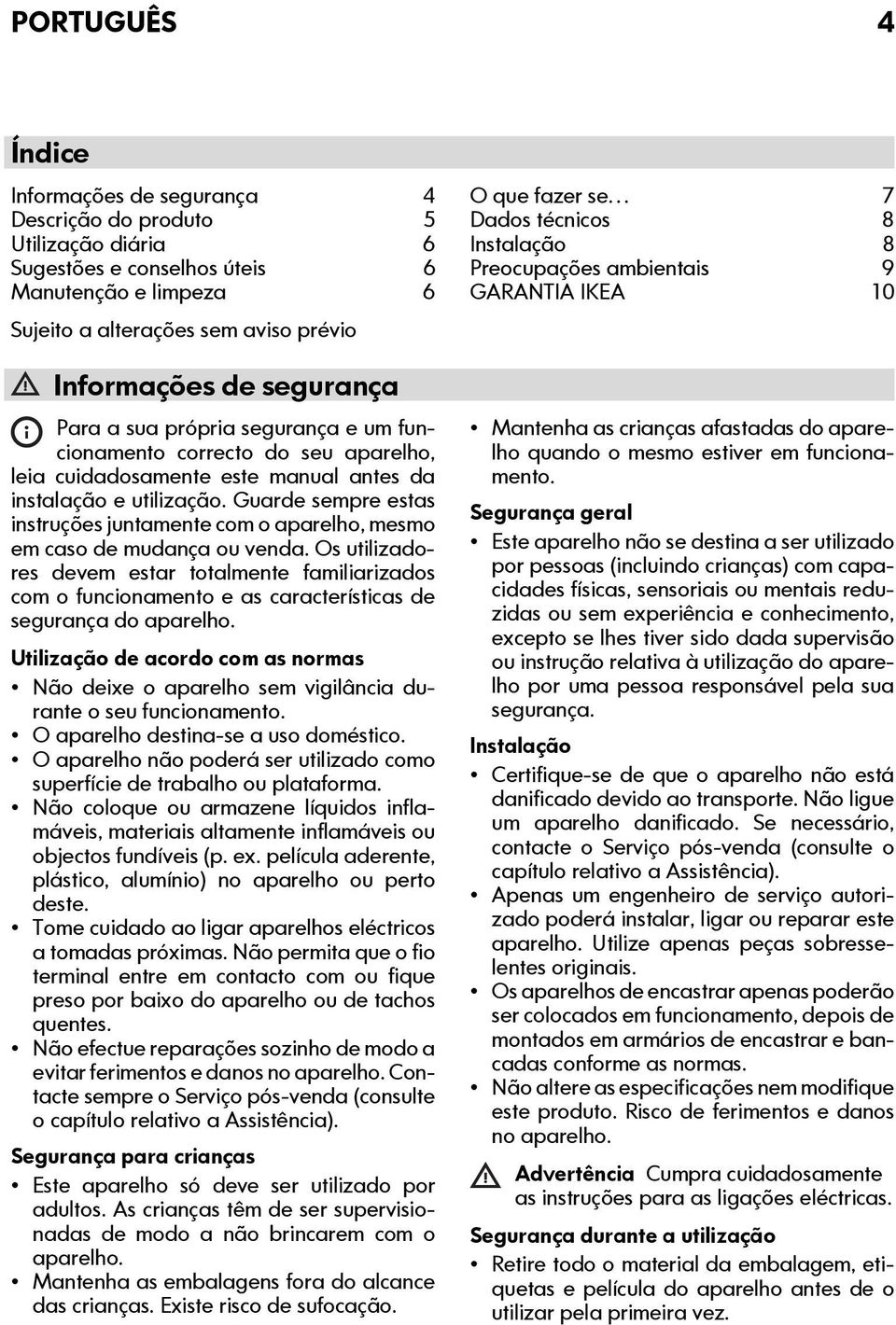 Guarde sempre estas instruções juntamente com o aparelho, mesmo em caso de mudança ou venda.