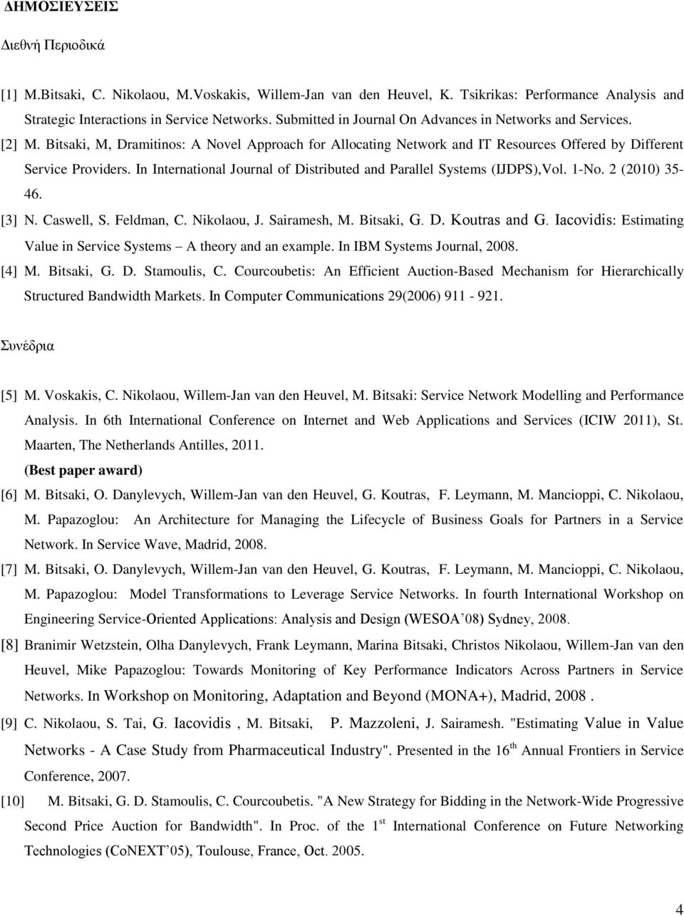 Ιn International Journal of Distributed and Parallel Systems (IJDPS),Vol. 1-No. 2 (2010) 35-46. [3] N. Caswell, S. Feldman, C. Nikolaou, J. Sairamesh, M. Bitsaki, G. D. Koutras and G.