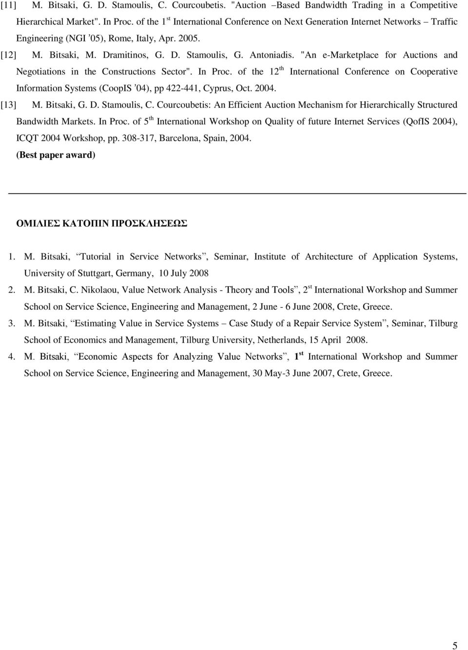 "An e-marketplace for Auctions and Negotiations in the Constructions Sector". In Proc. of the 12 th International Conference on Cooperative Information Systems (CoopIS 04), pp 422-441, Cyprus, Oct.