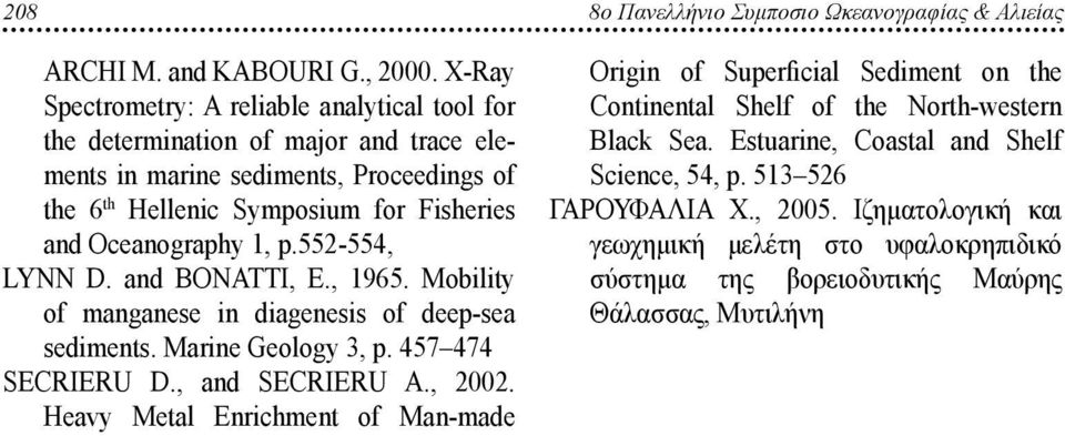 Oceanography 1, p.552-554, LYNN D. and BONATTI, E., 1965. Mobility of manganese in diagenesis of deep-sea sediments. Marine Geology 3, p. 457 474 SECRIERU D., and SECRIERU A., 2002.