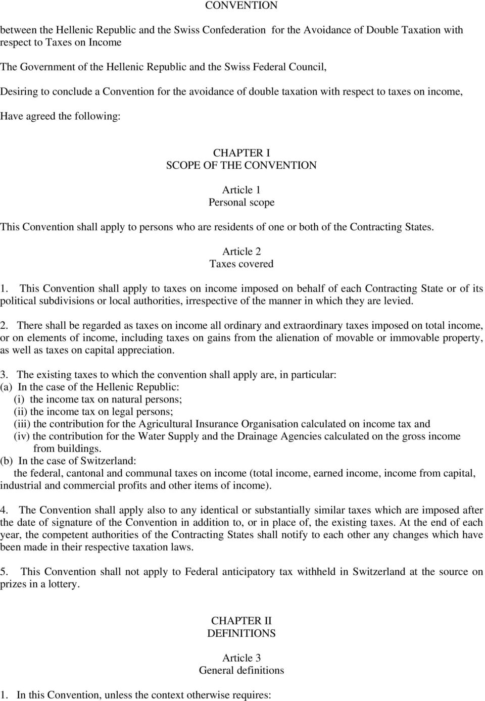 This Convention shall apply to persons who are residents of one or both of the Contracting States. Article 2 Taxes covered 1.