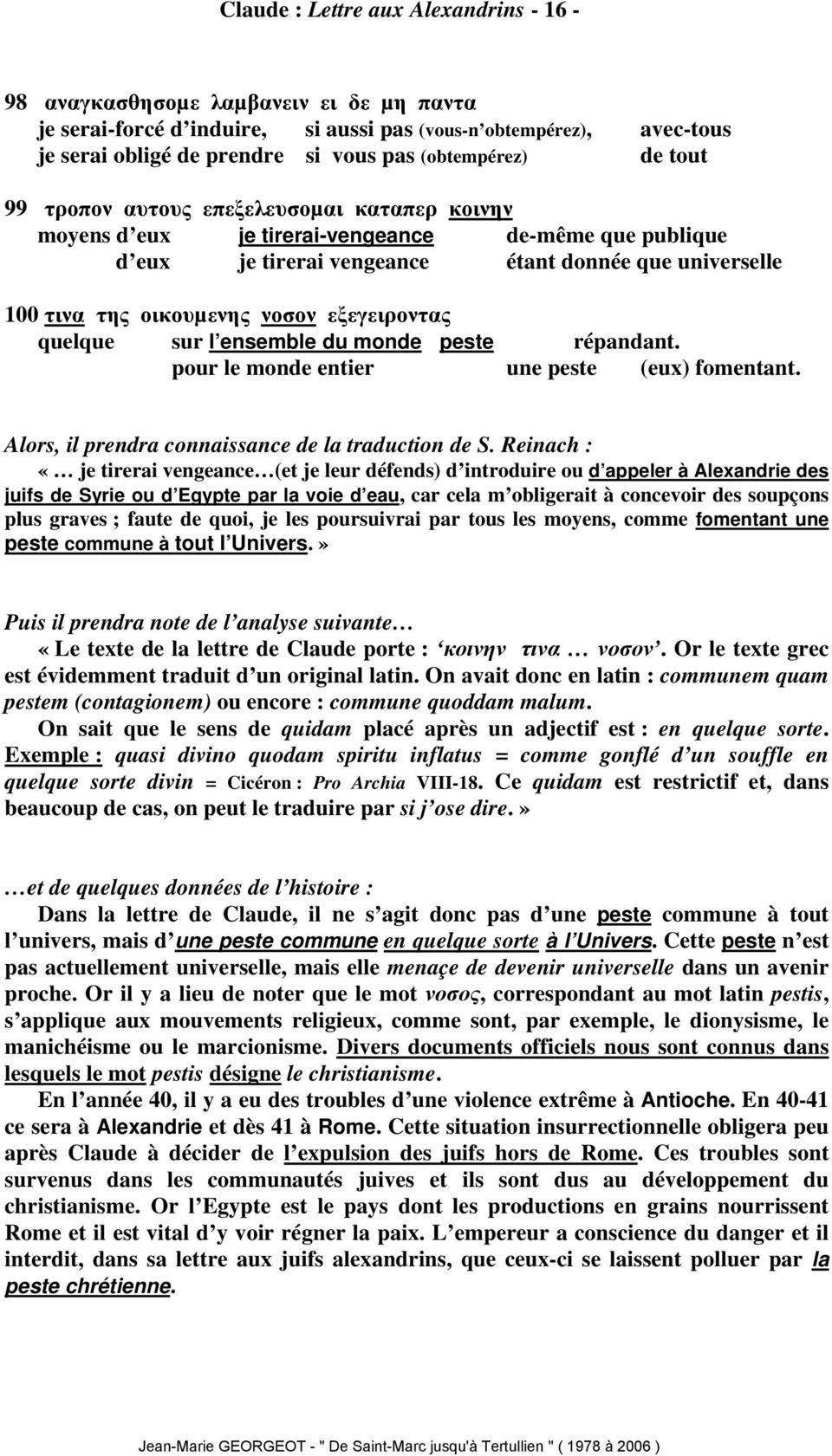 οικουµενης νοσον εξεγειροντας quelque sur l ensemble du monde peste répandant. pour le monde entier une peste (eux) fomentant. Alors, il prendra connaissance de la traduction de S.