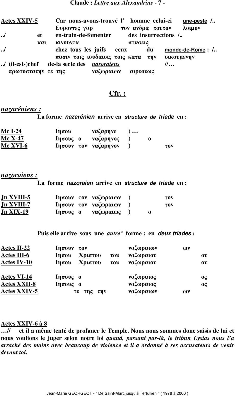 ./ (il-est-)chef de-la secte des nazoraiens // πρωτοστατην τε της ναζωραιων αιρεσεως Cfr.