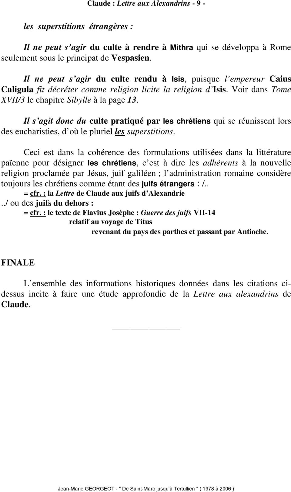 Il s agit donc du culte pratiqué par les chrétiens qui se réunissent lors des eucharisties, d où le pluriel les superstitions.