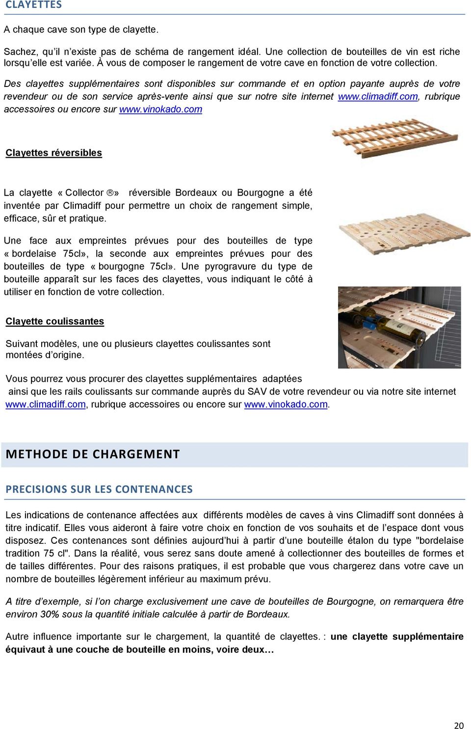 Des clayettes supplémentaires sont disponibles sur commande et en option payante auprès de votre revendeur ou de son service après-vente ainsi que sur notre site internet www.climadiff.