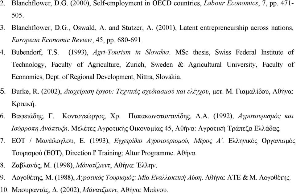 MSc thesis, Swiss Federal Institute of Technology, Faculty of Agriculture, Zurich, Sweden & Agricultural University, Faculty of Economics, Dept. of Regional Development, Nittra, Slovakia. 5. Burke, R.