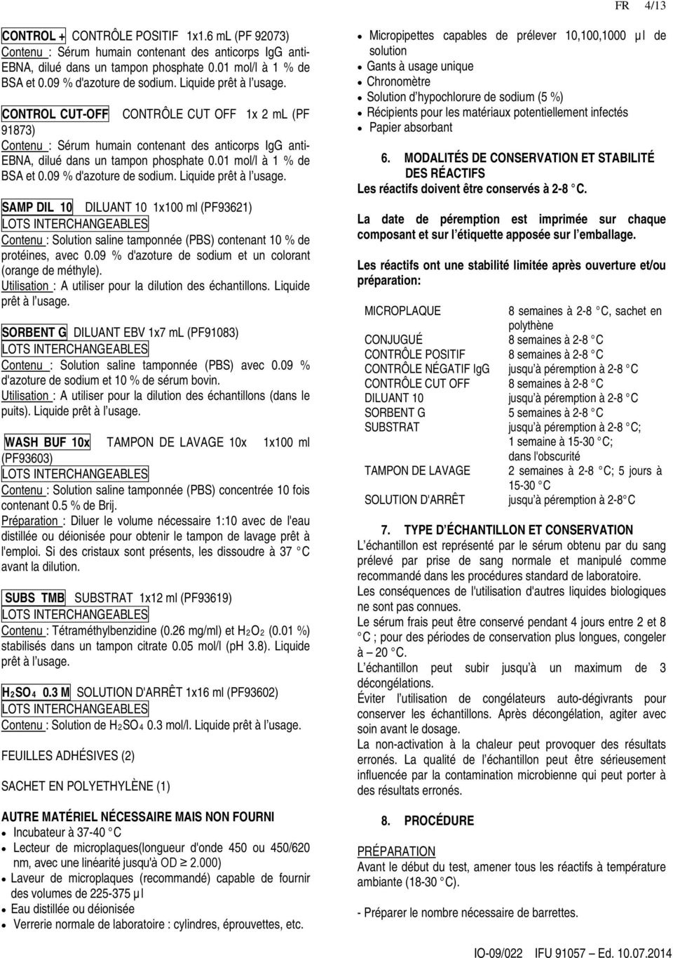 09 % d'azoture de sodium. Liquide prêt à l usage. SAMP DIL 10 DILUANT 10 1x100 ml (PF93621) LOTS INTERCHANGEABL Contenu : Solution saline tamponnée (PBS) contenant 10 % de protéines, avec 0.