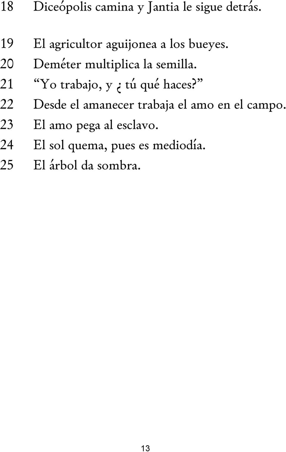 20 Deméter multiplica la semilla. 21 Yo trabajo, y tú qué haces?