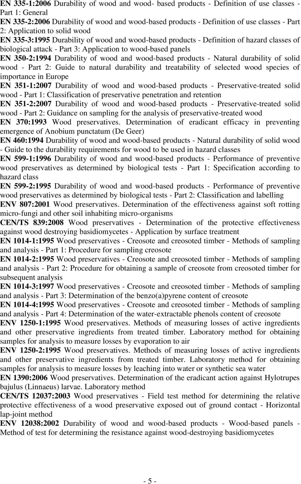 Durability of wood and wood-based products - Natural durability of solid wood - Part 2: Guide to natural durability and treatability of selected wood species of importance in Europe EN 351-1:2007