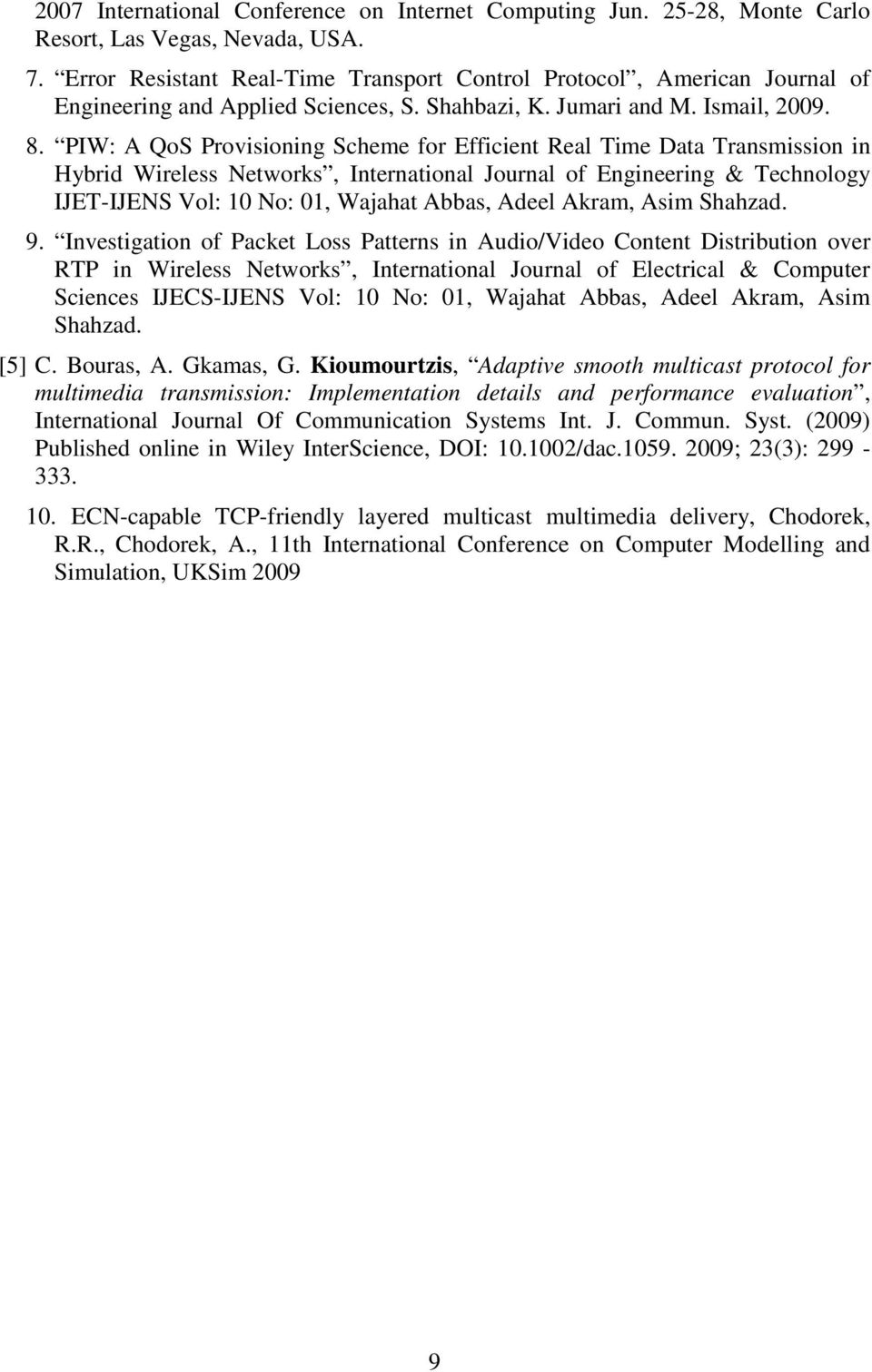 PIW: A QoS Provisioning Scheme for Efficient Real Time Data Transmission in Hybrid Wireless Networks, International Journal of Engineering & Technology IJET-IJENS Vol: 10 No: 01, Wajahat Abbas, Adeel