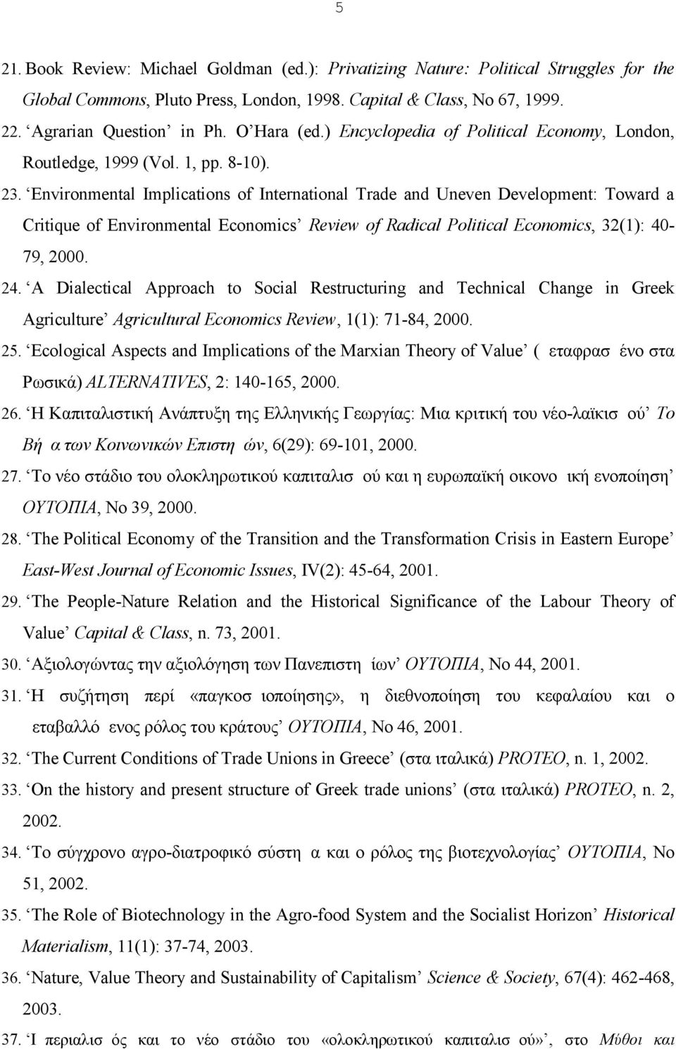 Environmental Implications of International Trade and Uneven Development: Toward a Critique of Environmental Economics Review of Radical Political Economics, 32(1): 40-79, 2000. 24.
