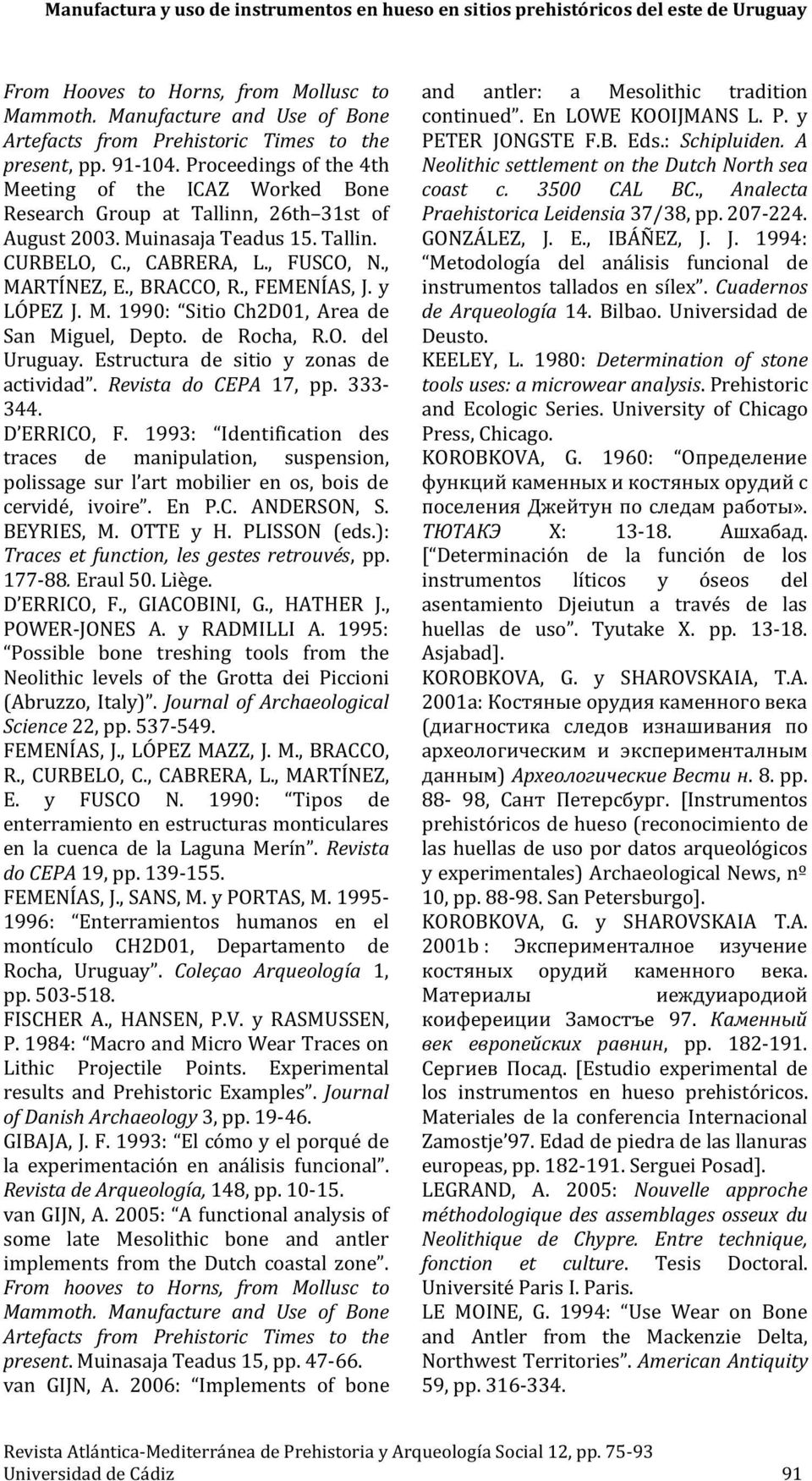 Journal of Archaeological Science Revista do CEPA Coleçao Arqueología Journal of Danish Archaeology Revista de Arqueología, From hooves to Horns, from Mollusc to Mammoth.