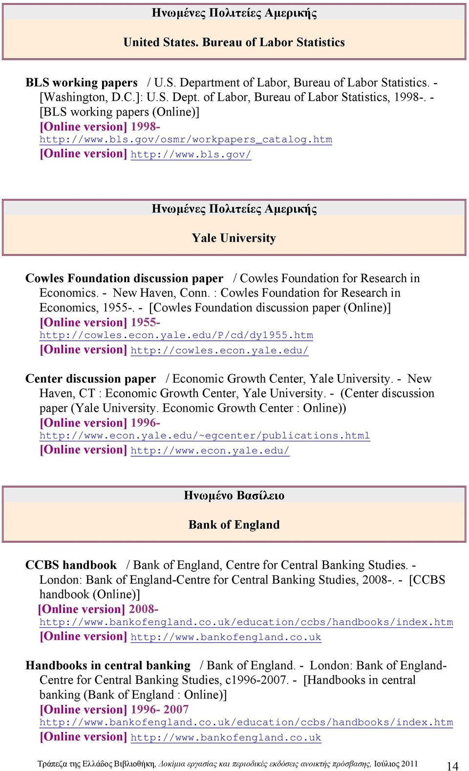 gov/osmr/workpapers_catalog.htm [Online version] http://www.bls.gov/ Ηνωµένες Πολιτείες Αµερικής Yale University Cowles Foundation discussion paper / Cowles Foundation for Research in Economics.