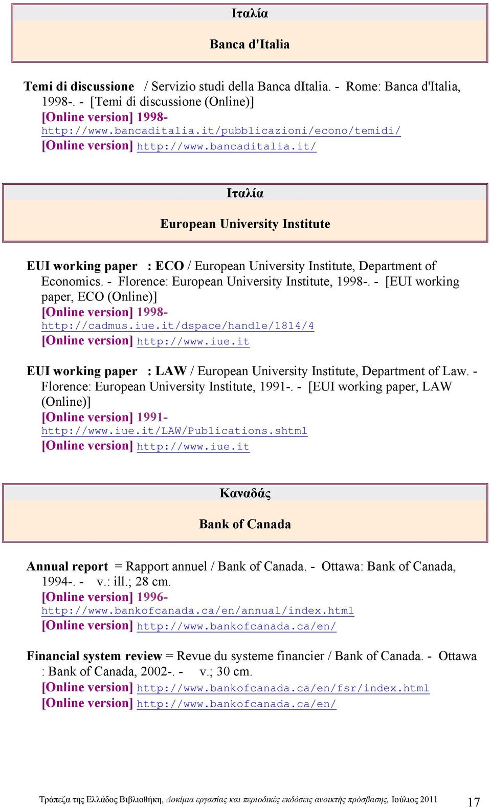 - Florence: European University Institute, 1998-. - [EUI working paper, ECO (Online)] [Online version] 1998- http://cadmus.iue.