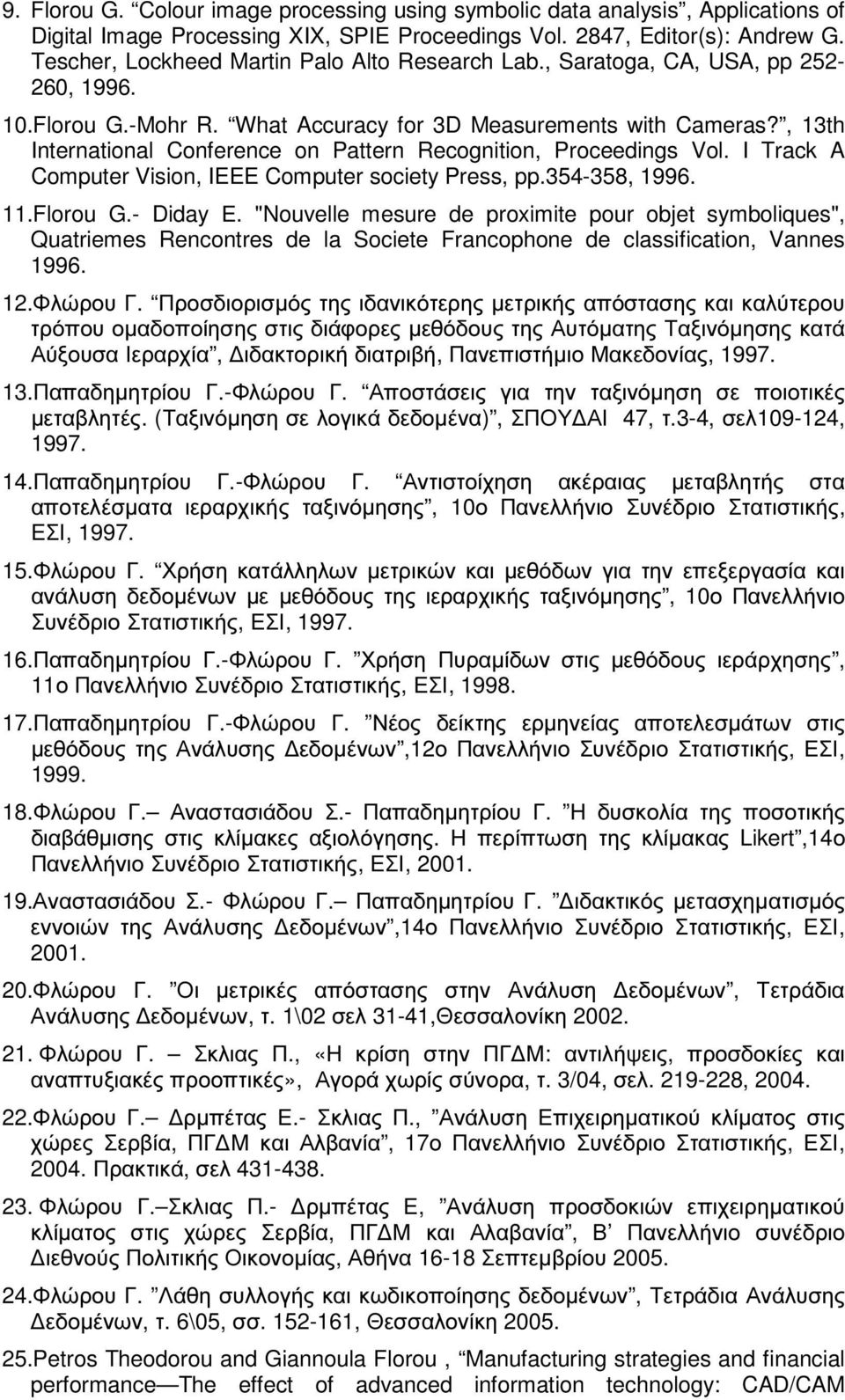 , 13th International Conference on Pattern Recognition, Proceedings Vol. I Track A Computer Vision, IEEE Computer society Press, pp.354-358, 1996. 11.Florou G.- Diday Ε.