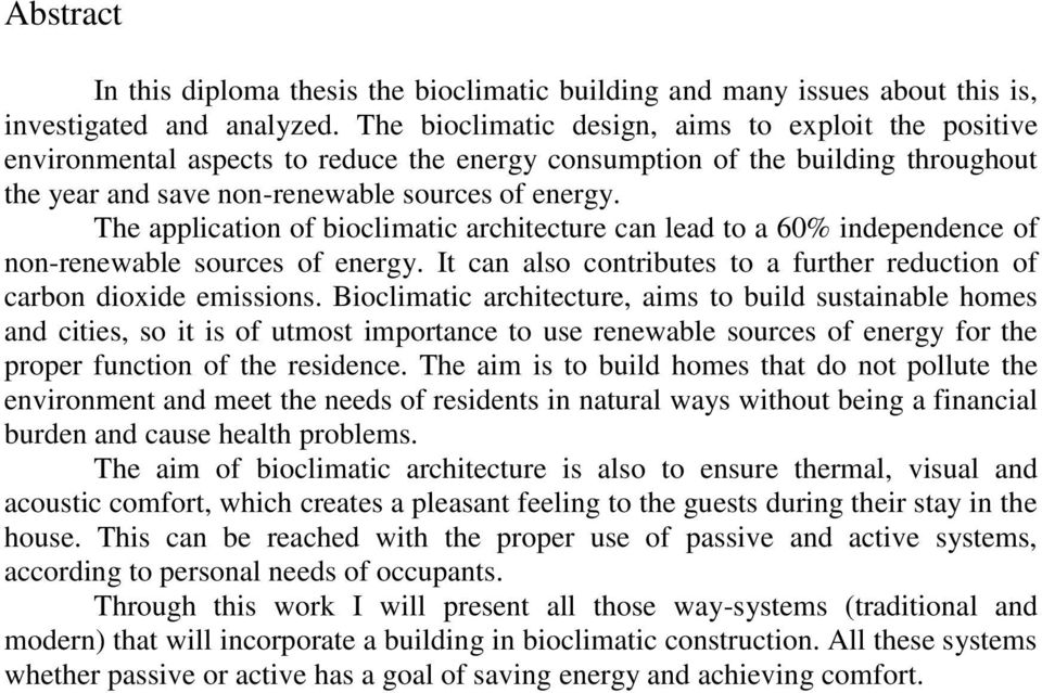 The application of bioclimatic architecture can lead to a 60% independence of non-renewable sources of energy. It can also contributes to a further reduction of carbon dioxide emissions.