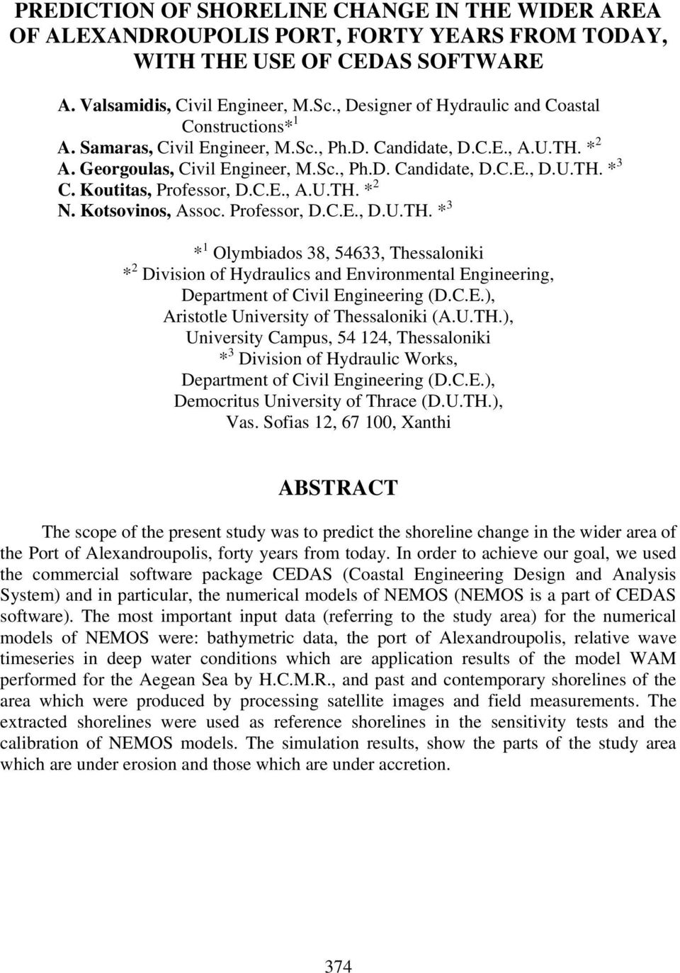 Koutitas, Professor, D.C.E., A.U.TH. * 2 N. Kotsovinos, Assoc. Professor, D.C.E., D.U.TH. * 3 * 1 Olymbiados 38, 54633, Thessaloniki * 2 Division of Hydraulics and Environmental Engineering, Department of Civil Engineering (D.