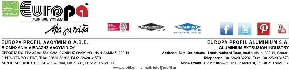 ΚΗΦΙΣΙΑΣ 108, ΜΑΡΟΥΣΙ, ΤΗΛ: 210 8021317 www.profil.gr e-mail: info@profil.gr EUROPA PROFIL ALUMINIUM S.A. ALUMINIUM EXTRUSION INDUSTRY Address: 56th Km.