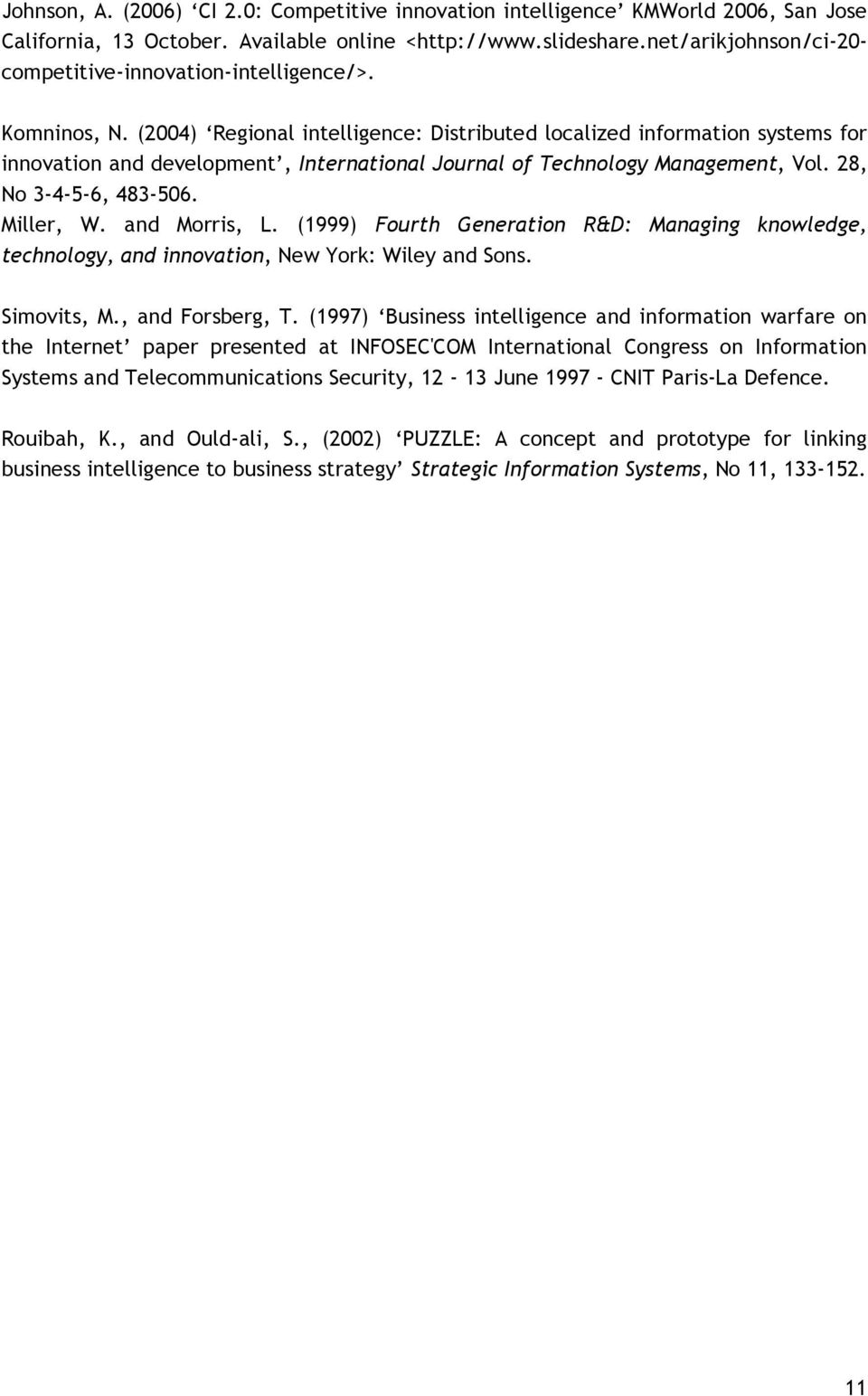 (2004) Regional intelligence: Distributed localized information systems for innovation and development, International Journal of Technology Management, Vol. 28, No 3-4-5-6, 483-506. Miller, W.