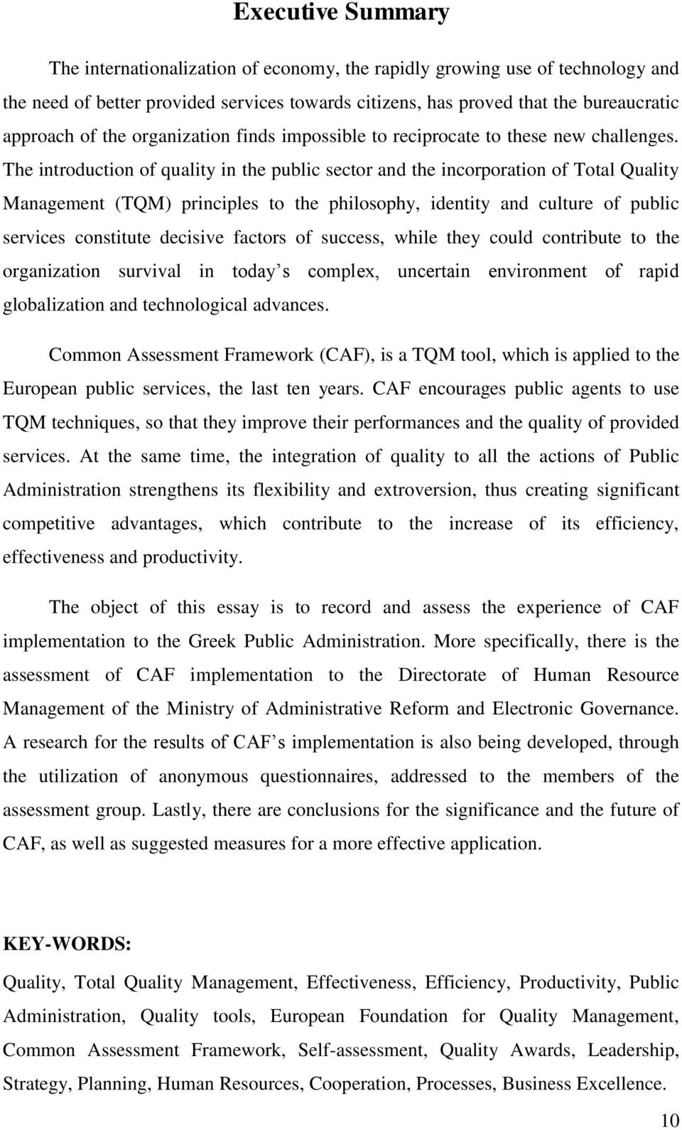 The introduction of quality in the public sector and the incorporation of Total Quality Management (TQM) principles to the philosophy, identity and culture of public services constitute decisive