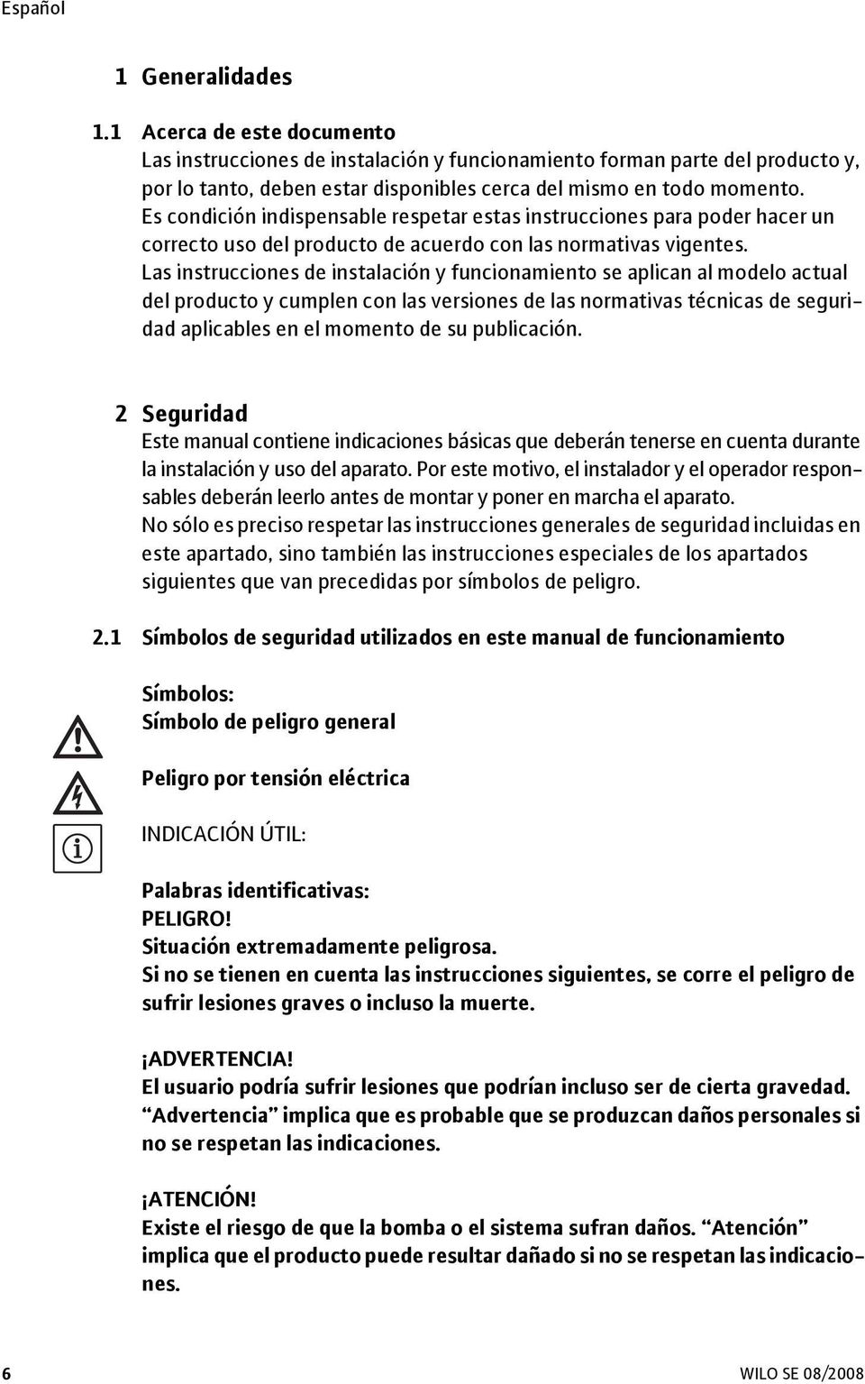 Es condición indispensable respetar estas instrucciones para poder hacer un correcto uso del producto de acuerdo con las normativas vigentes.