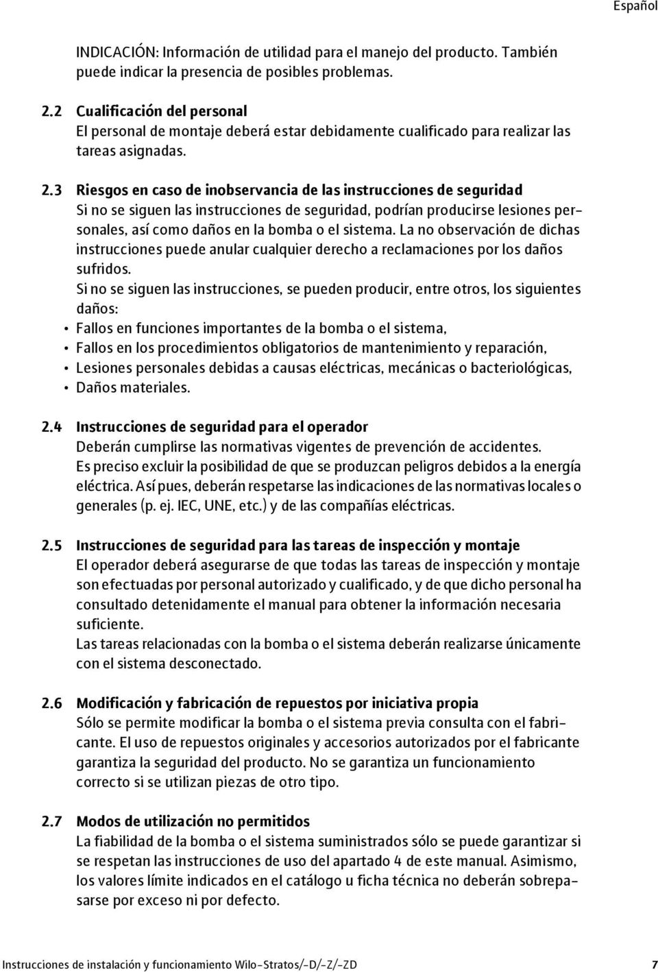 3 Riesgos en caso de inobservancia de las instrucciones de seguridad Si no se siguen las instrucciones de seguridad, podrían producirse lesiones personales, así como daños en la bomba o el sistema.